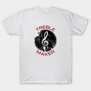 Treble Maker | Trouble Maker Music Pun T-Shirt